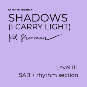 Shadows: I Carry Light (SAB)