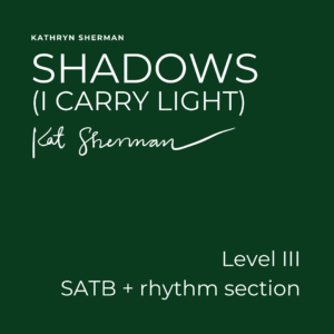 Shadows: I Carry Light (SATB)